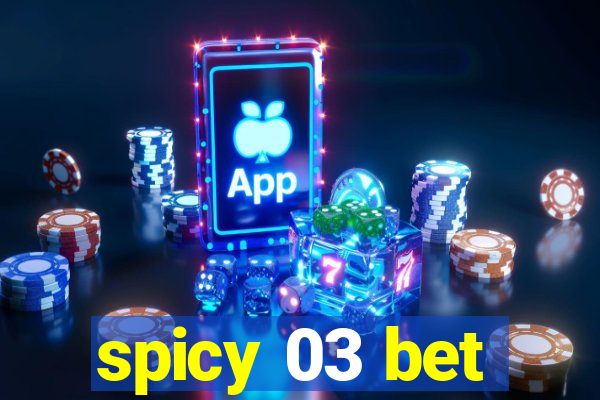 spicy 03 bet